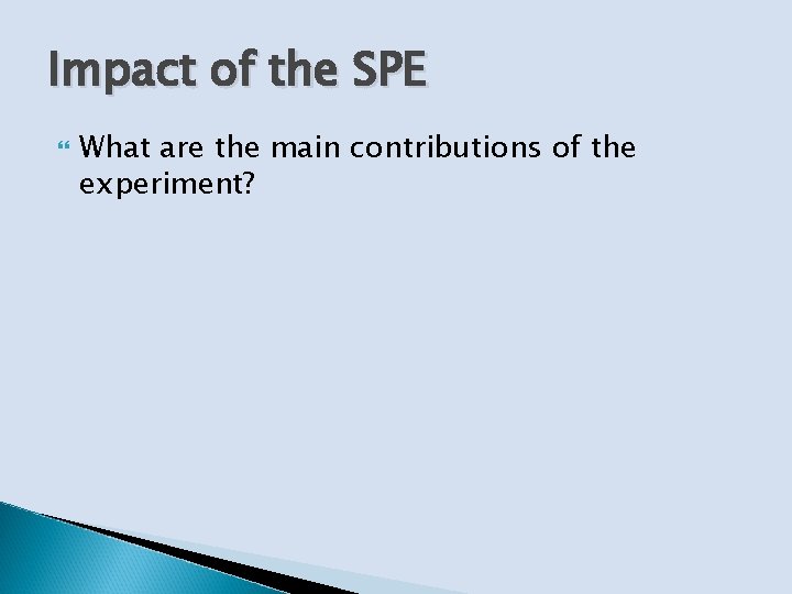 Impact of the SPE What are the main contributions of the experiment? 