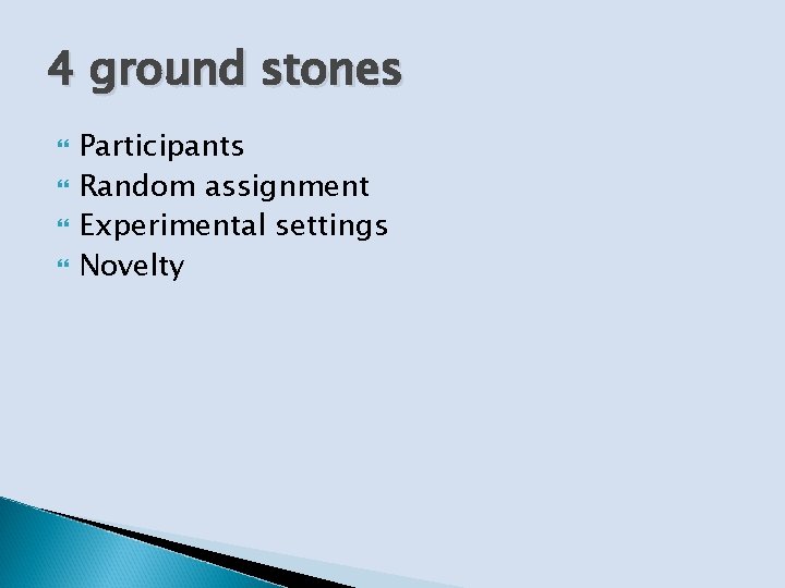 4 ground stones Participants Random assignment Experimental settings Novelty 