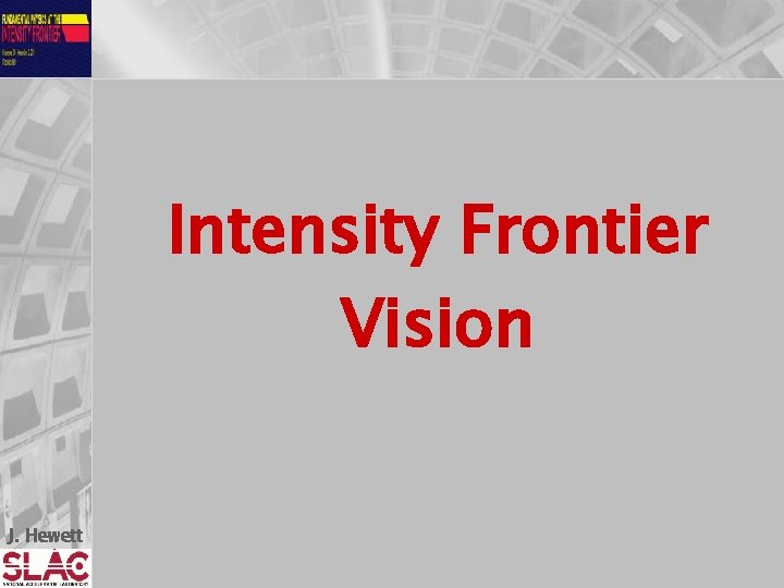 Intensity Frontier Vision J. Hewett 