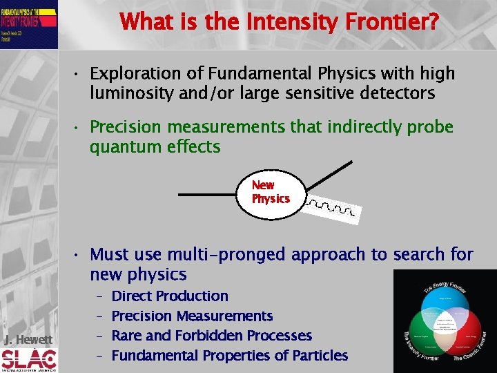 What is the Intensity Frontier? • Exploration of Fundamental Physics with high luminosity and/or