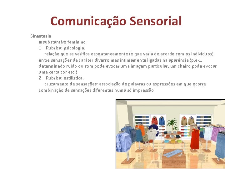 Comunicação Sensorial Sinestesia ■ substantivo feminino 1 Rubrica: psicologia. relação que se verifica espontaneamente