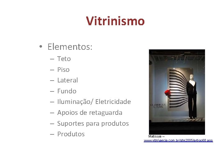 Vitrinismo • Elementos: – – – – Teto Piso Lateral Fundo Iluminação/ Eletricidade Apoios