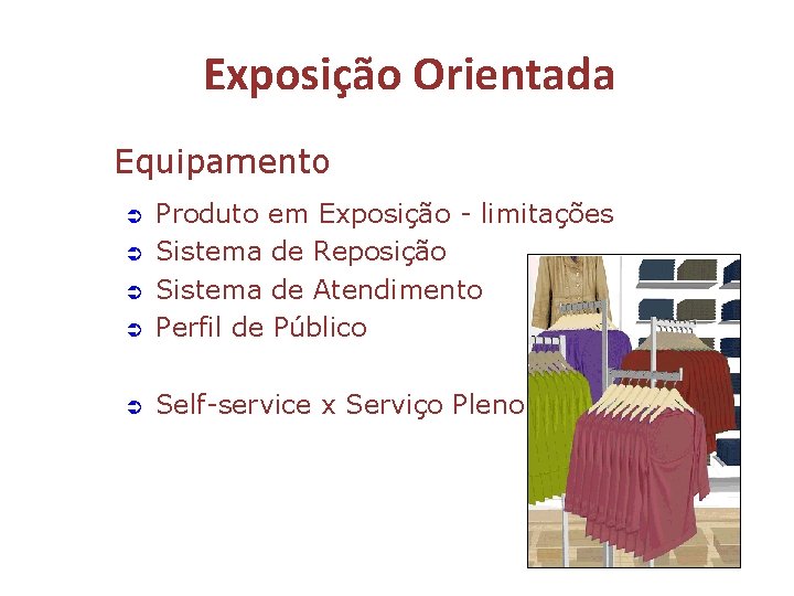 Exposição Orientada Equipamento Ü Produto em Exposição - limitações Sistema de Reposição Sistema de