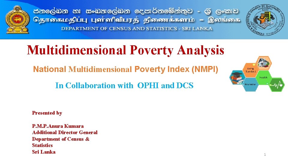 Multidimensional Poverty Analysis National Multidimensional Poverty Index (NMPI) In Collaboration with OPHI and DCS