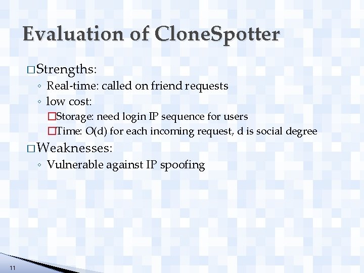 Evaluation of Clone. Spotter � Strengths: ◦ Real-time: called on friend requests ◦ low