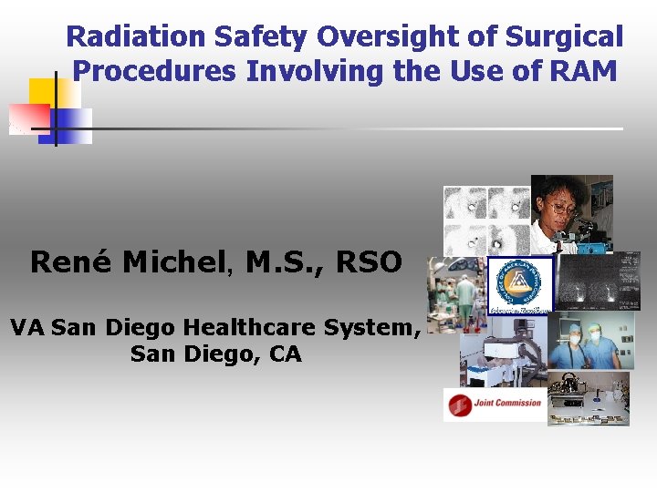 Radiation Safety Oversight of Surgical Procedures Involving the Use of RAM René Michel, M.