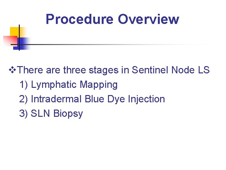 Procedure Overview v. There are three stages in Sentinel Node LS 1) Lymphatic Mapping