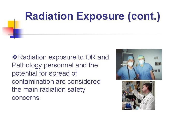 Radiation Exposure (cont. ) v. Radiation exposure to OR and Pathology personnel and the