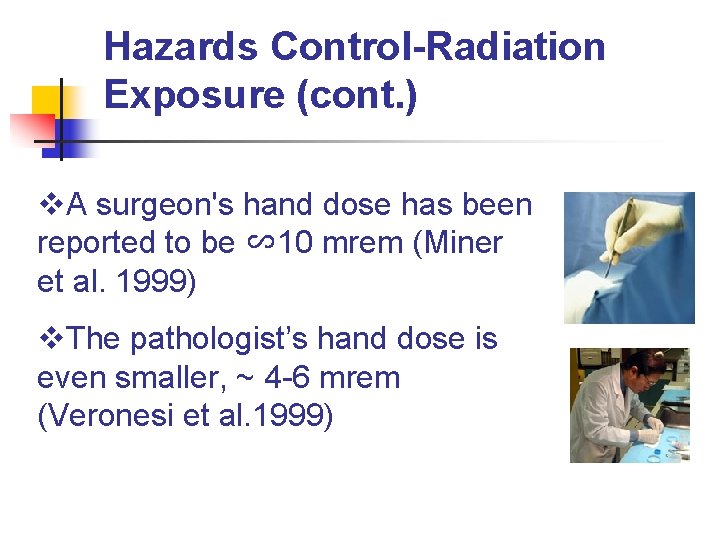Hazards Control-Radiation Exposure (cont. ) v. A surgeon's hand dose has been reported to