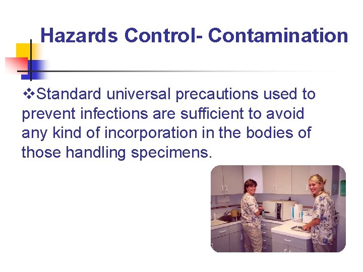 Hazards Control- Contamination v. Standard universal precautions used to prevent infections are sufficient to