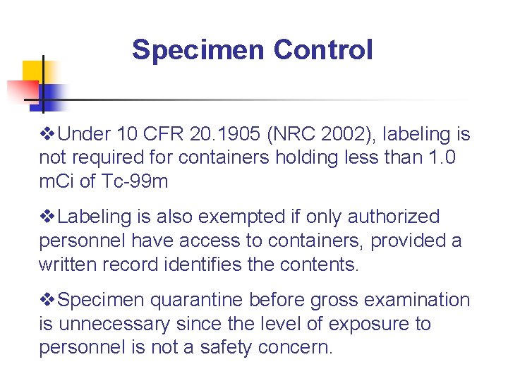 Specimen Control v. Under 10 CFR 20. 1905 (NRC 2002), labeling is not required