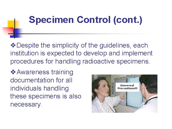 Specimen Control (cont. ) v. Despite the simplicity of the guidelines, each institution is