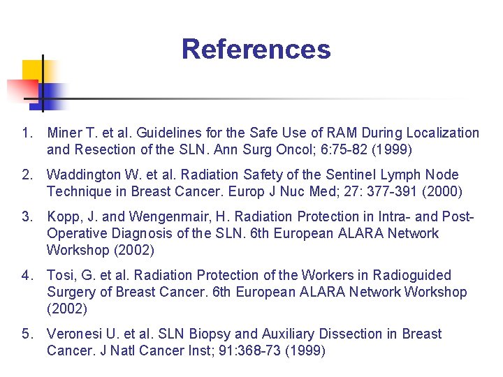References 1. Miner T. et al. Guidelines for the Safe Use of RAM During