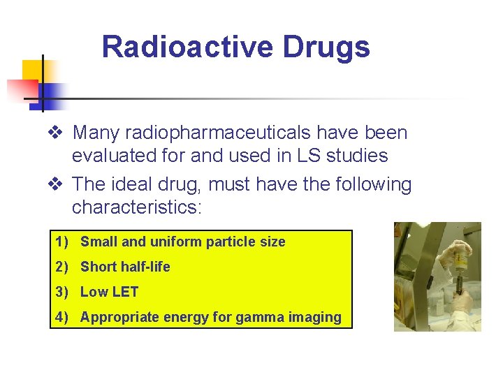 Radioactive Drugs v Many radiopharmaceuticals have been evaluated for and used in LS studies
