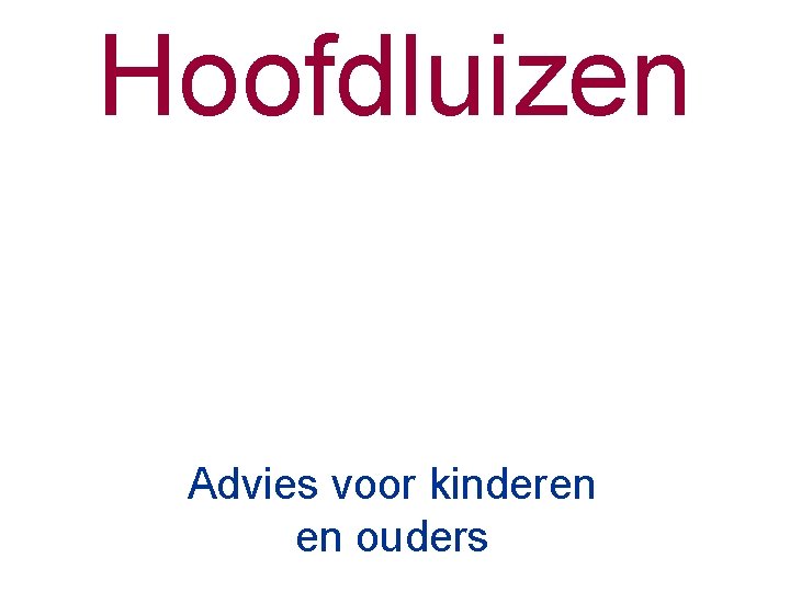 Hoofdluizen Advies voor kinderen en ouders 