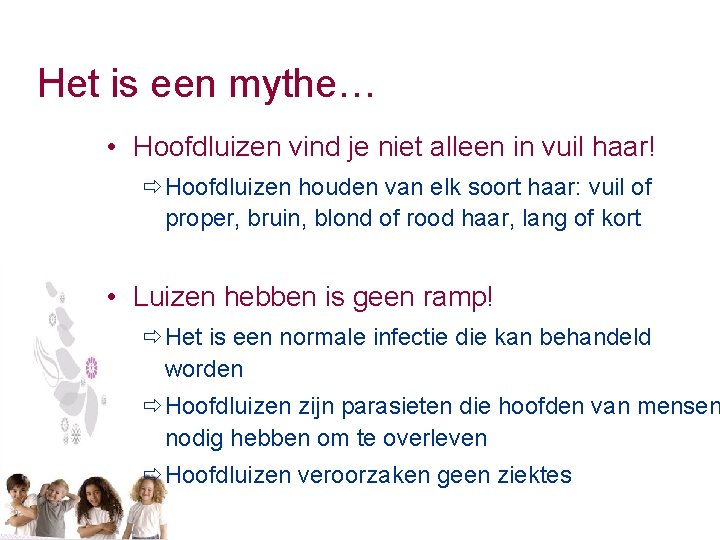 Het is een mythe… • Hoofdluizen vind je niet alleen in vuil haar! ðHoofdluizen