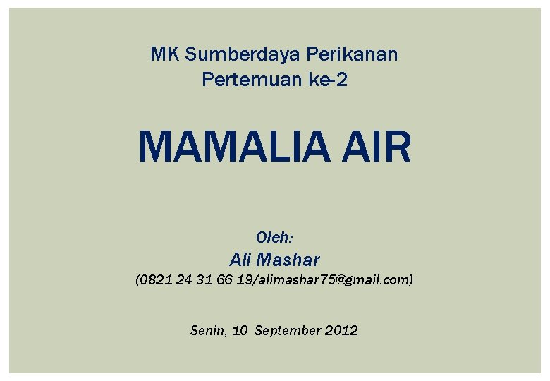 MK Sumberdaya Perikanan Pertemuan ke-2 MAMALIA AIR Oleh: Ali Mashar (0821 24 31 66