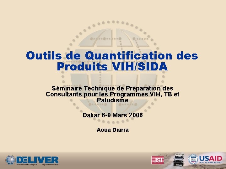 Outils de Quantification des Produits VIH/SIDA Séminaire Technique de Préparation des Consultants pour les