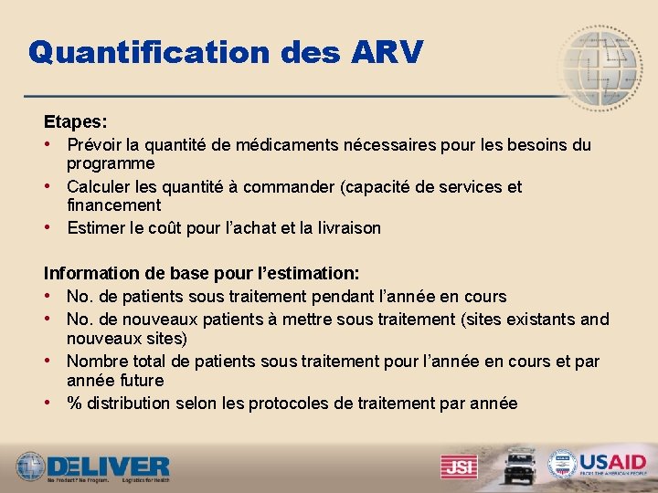 Quantification des ARV Etapes: • Prévoir la quantité de médicaments nécessaires pour les besoins
