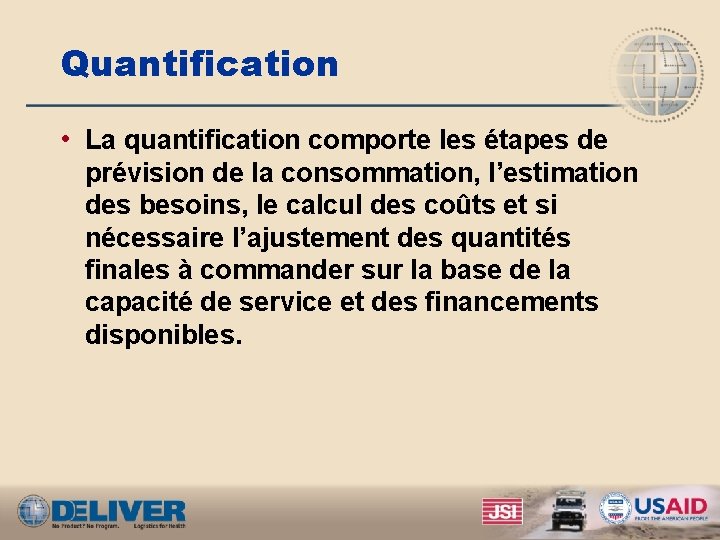 Quantification • La quantification comporte les étapes de prévision de la consommation, l’estimation des