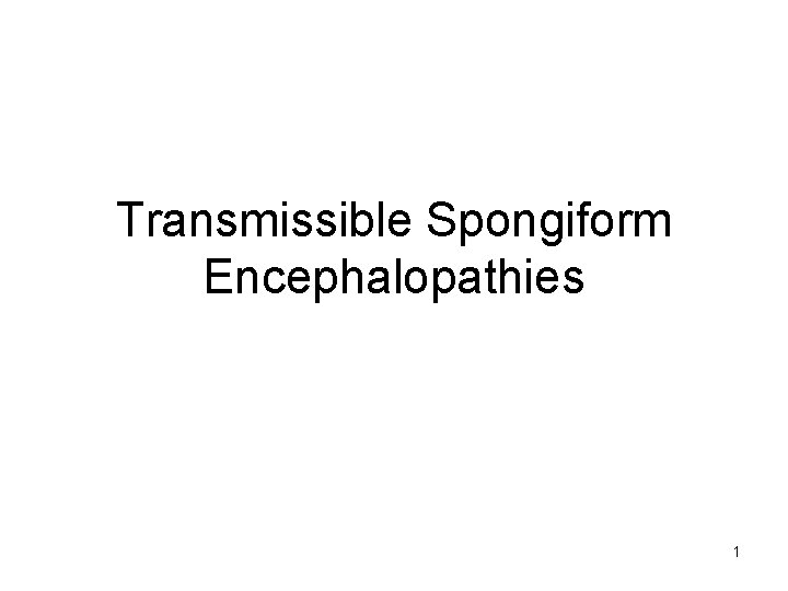 Transmissible Spongiform Encephalopathies 1 