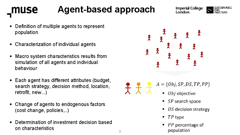 Agent-based approach § Definition of multiple agents to represent population § Characterization of individual