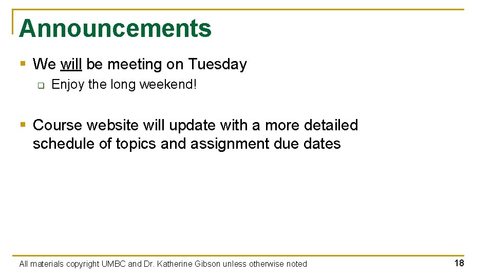 Announcements § We will be meeting on Tuesday q Enjoy the long weekend! §