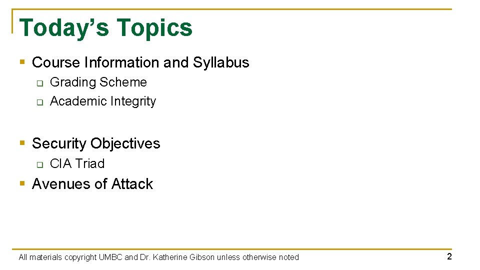Today’s Topics § Course Information and Syllabus q q Grading Scheme Academic Integrity §