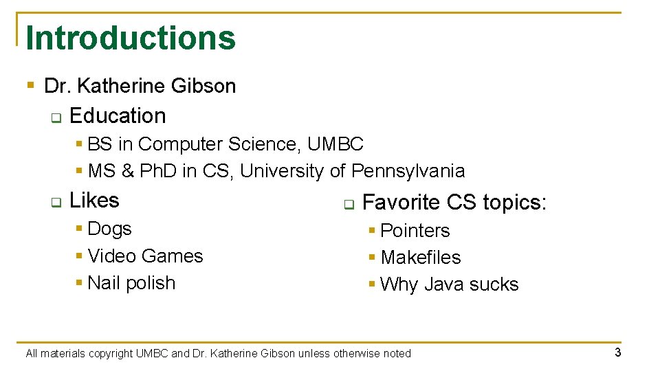 Introductions § Dr. Katherine Gibson q Education § BS in Computer Science, UMBC §
