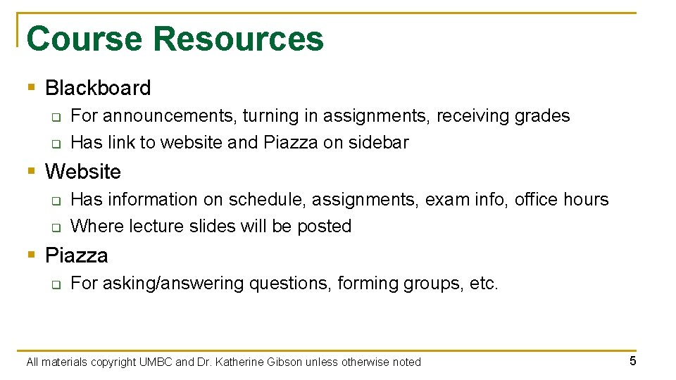 Course Resources § Blackboard q q For announcements, turning in assignments, receiving grades Has