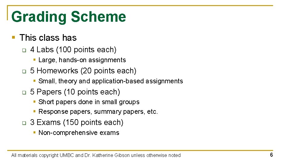 Grading Scheme § This class has q 4 Labs (100 points each) § Large,