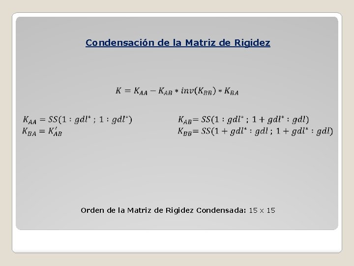 Condensación de la Matriz de Rigidez Orden de la Matriz de Rigidez Condensada: 15