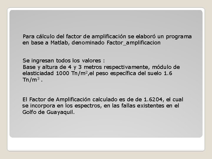 Para cálculo del factor de amplificación se elaboró un programa en base a Matlab,