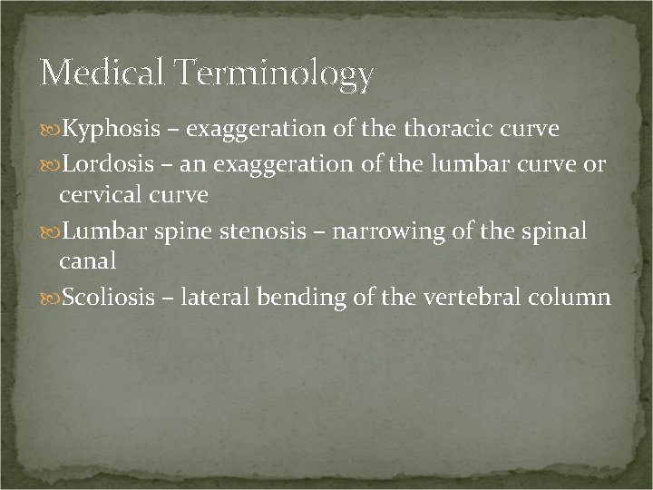 Medical Terminology Kyphosis – exaggeration of the thoracic curve Lordosis – an exaggeration of