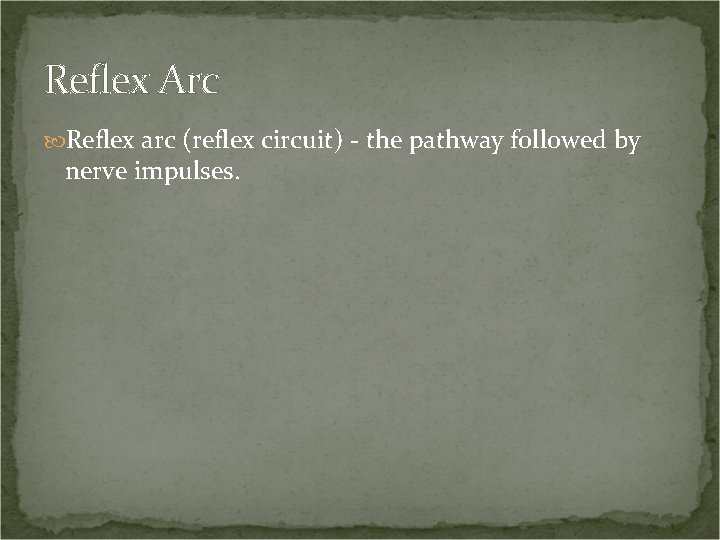 Reflex Arc Reflex arc (reflex circuit) - the pathway followed by nerve impulses. 