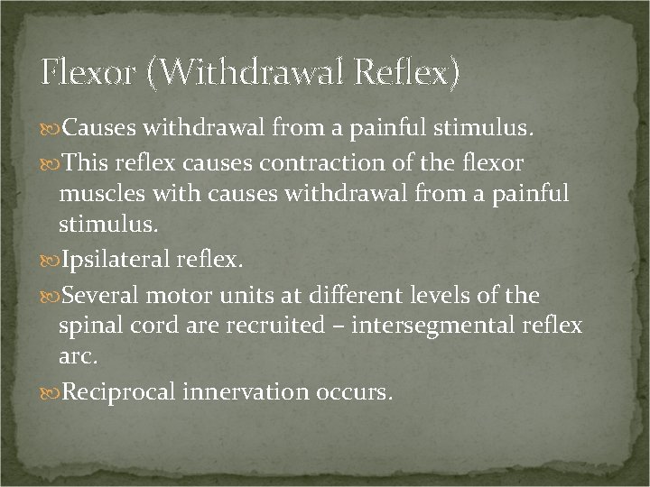 Flexor (Withdrawal Reflex) Causes withdrawal from a painful stimulus. This reflex causes contraction of