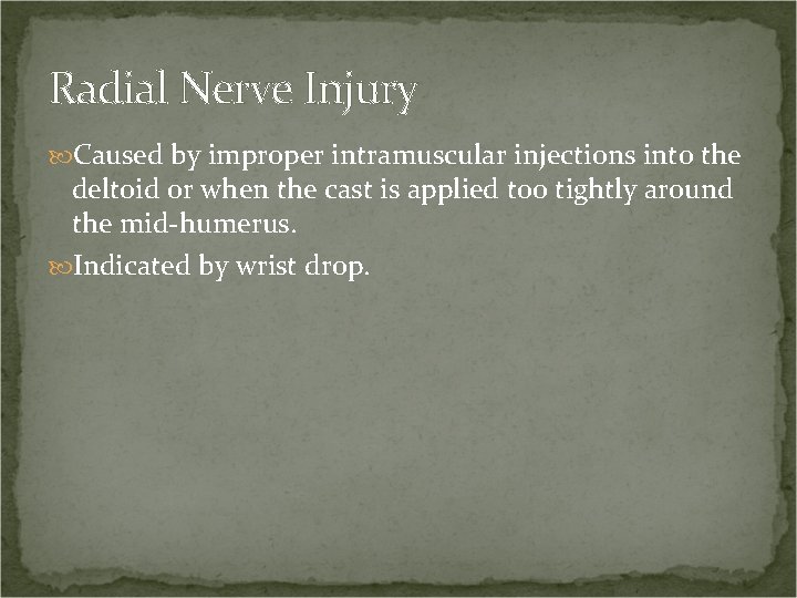 Radial Nerve Injury Caused by improper intramuscular injections into the deltoid or when the