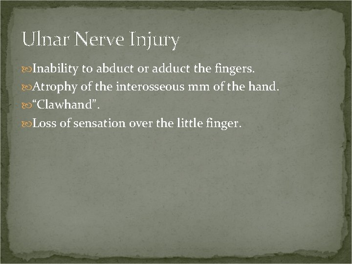 Ulnar Nerve Injury Inability to abduct or adduct the fingers. Atrophy of the interosseous