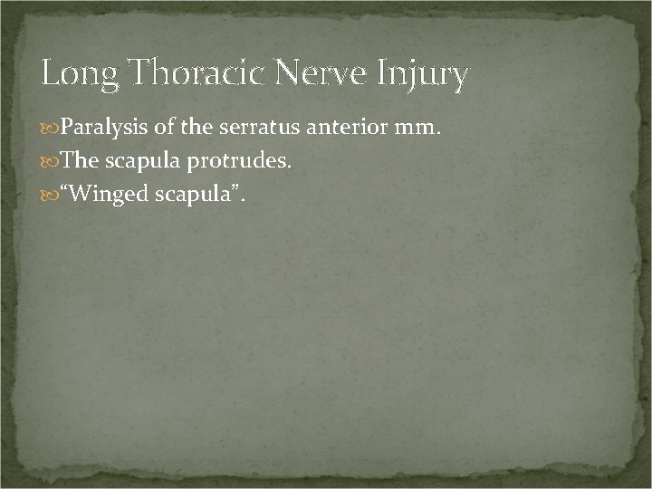 Long Thoracic Nerve Injury Paralysis of the serratus anterior mm. The scapula protrudes. “Winged