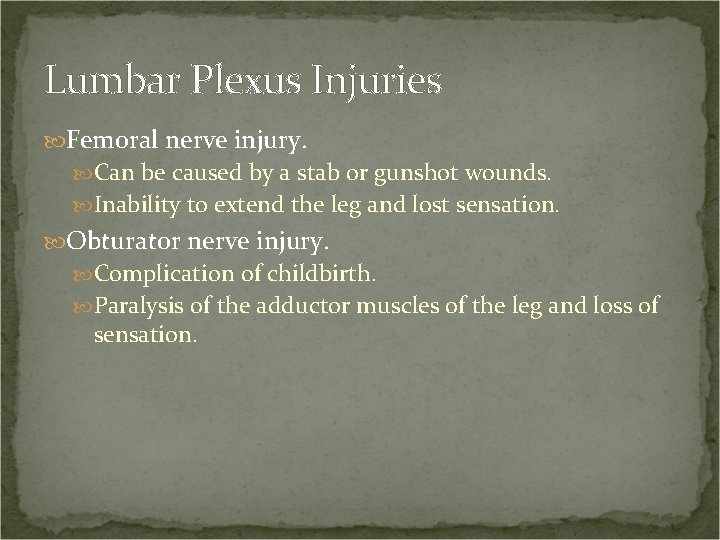 Lumbar Plexus Injuries Femoral nerve injury. Can be caused by a stab or gunshot