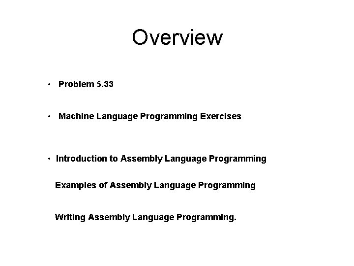 Overview • Problem 5. 33 • Machine Language Programming Exercises • Introduction to Assembly