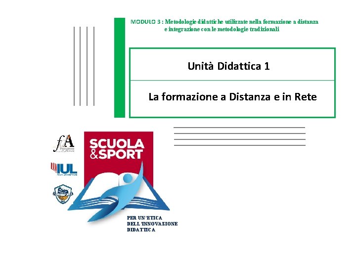 MODULO 3 : Metodologie didattiche utilizzate nella formazione a distanza e integrazione con le