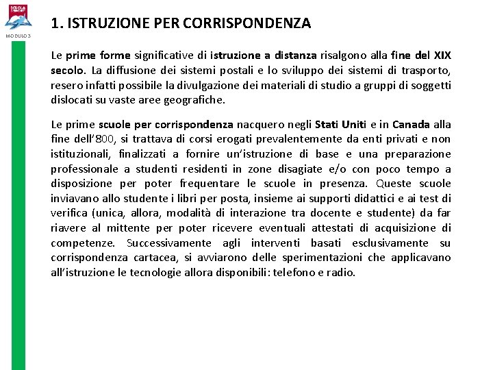 MODULO 3 1. ISTRUZIONE PER CORRISPONDENZA Le prime forme significative di istruzione a distanza