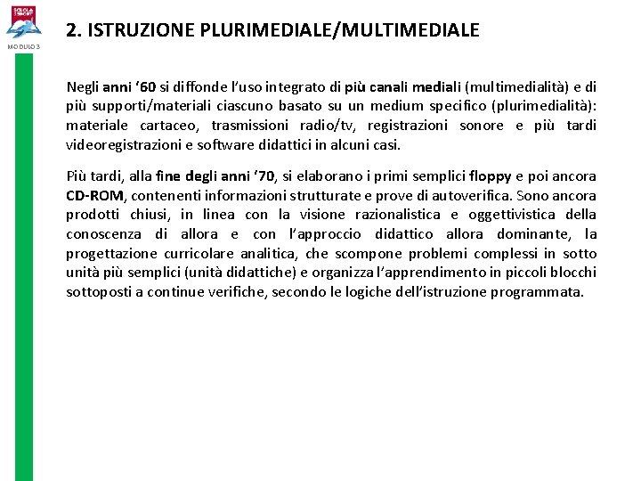 MODULO 3 2. ISTRUZIONE PLURIMEDIALE/MULTIMEDIALE Negli anni ‘ 60 si diffonde l’uso integrato di