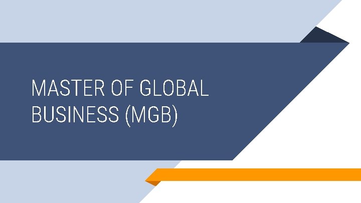 MASTER OF GLOBAL BUSINESS (MGB) 