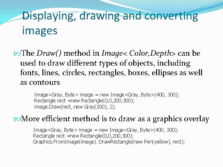 Displaying, drawing and converting images The Draw() method in Image< Color, Depth> can be Displaying, drawing and converting images The Draw() method in Image< Color, Depth> can be