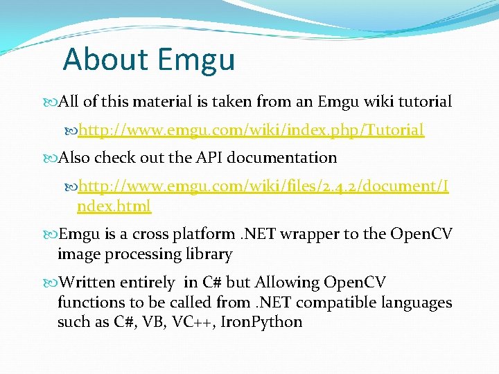 About Emgu All of this material is taken from an Emgu wiki tutorial http: About Emgu All of this material is taken from an Emgu wiki tutorial http: