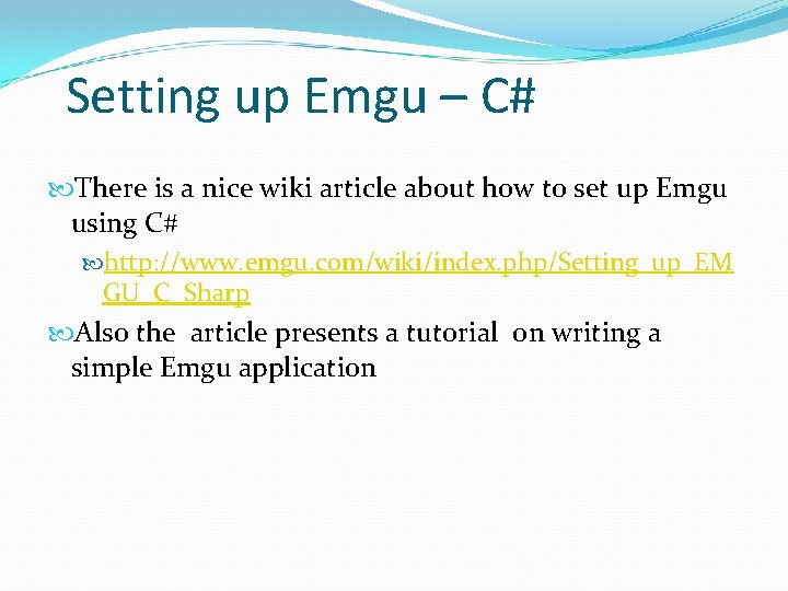 Setting up Emgu – C# There is a nice wiki article about how to Setting up Emgu – C# There is a nice wiki article about how to
