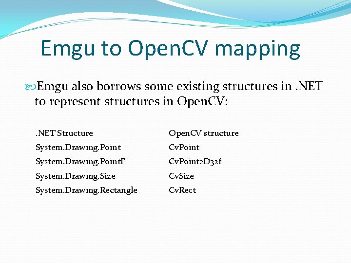 Emgu to Open. CV mapping Emgu also borrows some existing structures in. NET to Emgu to Open. CV mapping Emgu also borrows some existing structures in. NET to