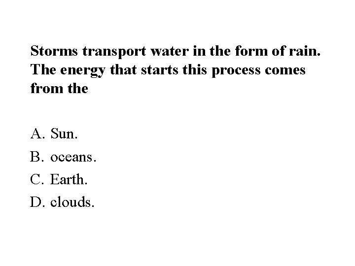 Storms transport water in the form of rain. The energy that starts this process